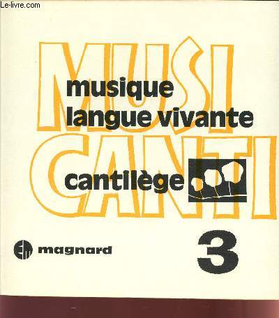 MUSI CANTI / LIVRET 3 / MUSIQUE - LANGUE VIVANTE, CANTILEGE.