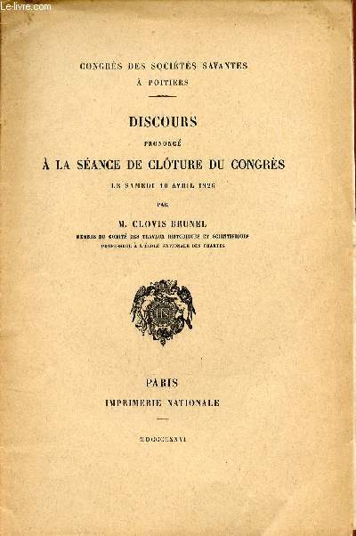 DISCOURS PRONONCE A LA SEANCE DE CLOTURE DU CONGRE LE SAMEDI 10 AVRIL 1926 / CONGRE DES SOCIETES SAVANTES A POITIERS.