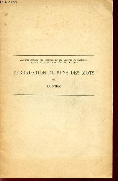 DEGRADATION DU SENS DES MOTS / EXTRAIT DU BULLETIN DE L'ANNEE 1910, N6 / ACADEMIE ROYALE DES SCIENCES ET DES LETTRES DE DANEMARK.