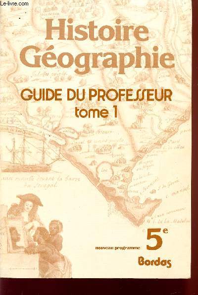 HISTOIRE GEOGRAPHIE / GUIDE DU PROFESSEUR / TOME 1 / NOUVEAU PROGRAMME - CLASSE DE 5.