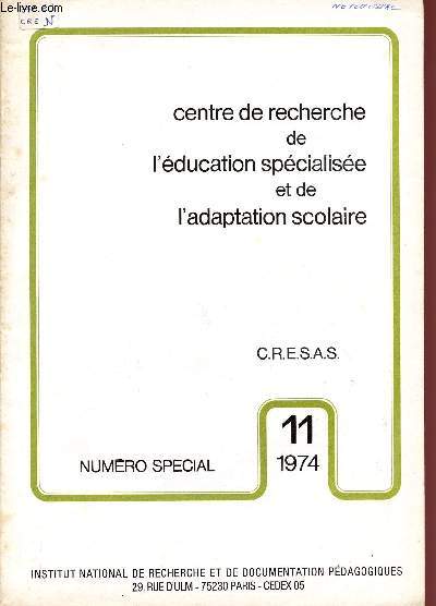CENTRE DE RECHERCHE DE L'EDUCATION SPECIALISEE ET DE L'ADAPTATION SCOLAIRE / N11 - 1974 / NUMERO SPECIAL.