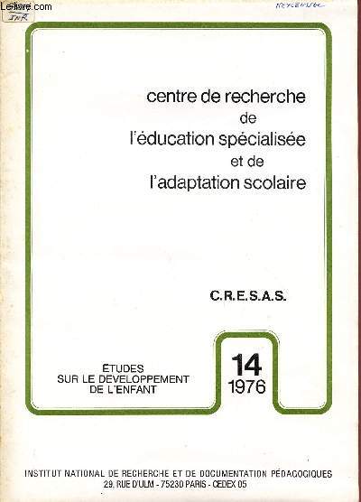 CENTRE DE RECHERCHE DE L'EDUCATION SPECIALISEE ET DE L'ADAPTATION SCOLAIRE / N14 - 1976 / ETUDES SUR LE DEVELOPPEMENT DE L'ENFANT.
