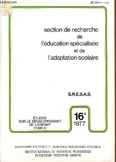 SECTION DE RECHERCHE DE L'EDUCATION SPECIALISEE ET DE L'ADAPTATION SCOLAIRE / N16.B - 1976 / ETUDES SUR LE DEVELOPPEMENT DU LANGAGE DE L'ENFANT - TOME II.