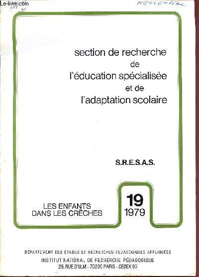 SECTION DE RECHERCHE DE L'EDUCATION SPECIALISEE ET DE L'ADAPTATION SCOLAIRE / N19 - 1979 / LES ENFANTS DANS LES CRECHES.