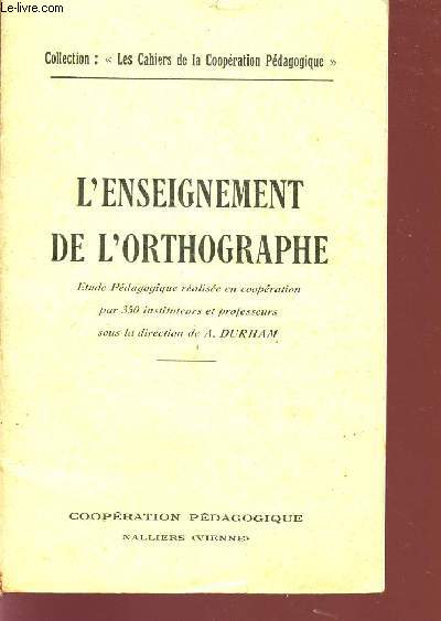 L'ENSEIGNEMENT DE L'ORTHOGRAPHE / ETUDE PEDAGOGIE REALISEE EN COOPERATION PAR 350 INSTITUTEURS ET PROFESSEURS / COLLECTION 