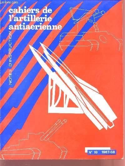 CAHIERS DE L'ARTILLERIE ANTIAERIENNE / N 18- 1967-1968 / NOTES D'INSTRUCTION.