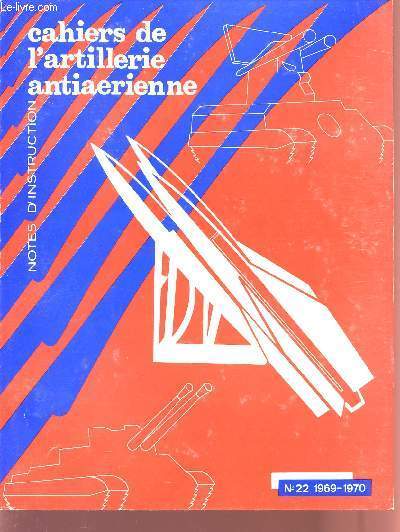 CAHIERS DE L'ARTILLERIE ANTIAERIENNE / N 22 - 1969-1970 / NOTES D'INSTRUCTION.