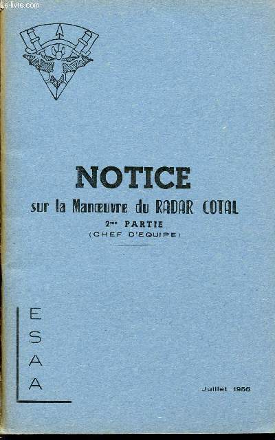 NOTICE SUR LA MANOEUVRE DU RADAR COTAL - 2me PARTIE ( CHEF D'EQUIPE ) / JUILLET 1956.