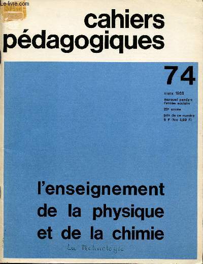 CAHIERS PEDAGOGIQUES / L'ENSEIGNEMENT DE LA PHYSIQUE ET DE LA CHIMIE / 23 ANNEE - MARS 1968 / NUMERO 74.