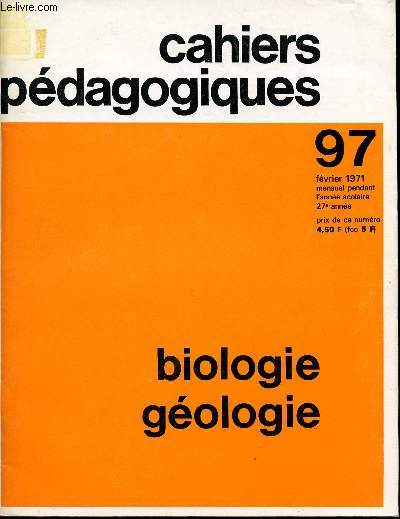 CAHIERS PEDAGOGIQUES / BIOLOGIE GEOLOGIE / 27 ANNEE - FEVRIER 1971 / NUMERO 97.
