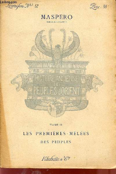 HISTOIRE ANCIENNE DES PEUPLES D'ORIENT / TOME 2me - LES PREMIERES MELEES DES PEUPLES / DU VOLUME 52 AU 101 / COMPLET.