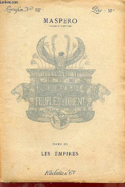 HISTOIRE ANCIENNE DES PEUPLES D'ORIENT / TOME 3me - LES EMPIRES / DU VOLUME 102 AU 114 / INCOMPLET.