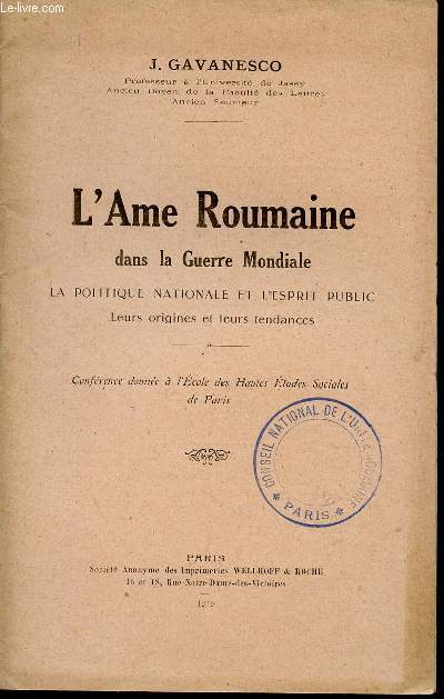 L'AME ROUMAINE -- DANS LA GUERRE MONDIALE / MA POLITIQUE NATIONALE ET L'ESPRIT PUBLIC - LEURS ORIGINES ET LEURS TENDANCES / CONFERENCE DONNEE A L'ECOLE DES HAUTES ETUDES SOCIALES DE PARIS.