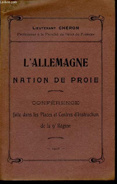L'ALLEMAGNE NATION DE PROIE / CONFERENCE FAITE DANS LES PLACES ET CENTRES D'INSTRUCTION DE LA 9 REGION.