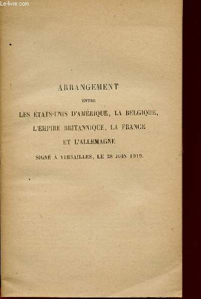 ARRANGEMENT ENTRE LES ETATS D'AMERIQUE, LA BELGIQUE, L'EMPIRE BRITANNIQUE, LA FRANCE ET L'ALLEMAGNE - SIGNE A VERSALLES LE 28 JUIN 1919.