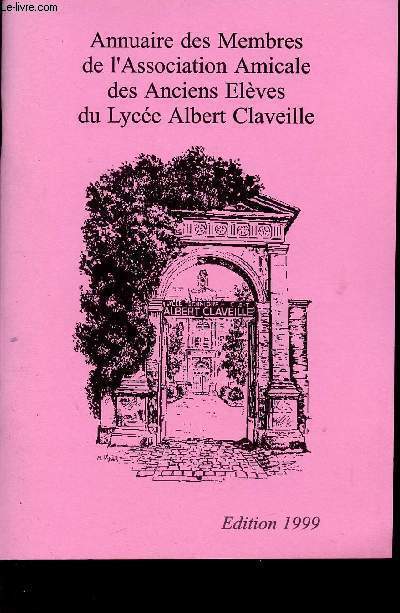 ANNUAIRE DES MEMBRES DE L'ASSOCIATION AMICALE DES ANCIENS ELEVES DU LYCEE ALBERT CLAVEILLE / EDITION 1999.