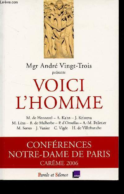 VOICI L'HOMME / CONFERENCES NOTRE-DAME DE PARIS - CAREME 2006.