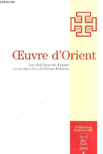 OEUVRE D'ORIENT - LES CHRESTIENS DE FRANCE AU SERVICE DES CHRETIENS D'ORIENT / N751 - AVRIL-MAI-JUIN 2008 - BULLETIN TRIMESTRIEL.
