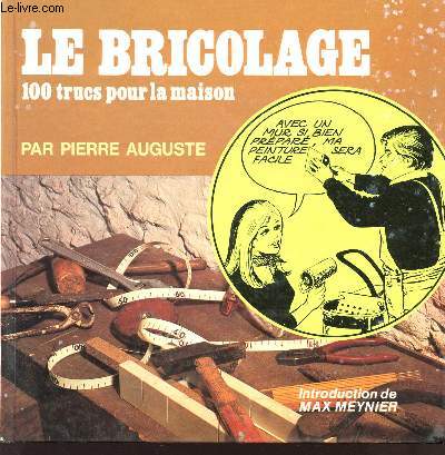 LE BRICOLAGE - 100 TRUCS POUR LA MAISON.