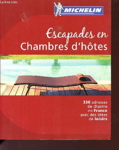 ESCAPADES EN CHAMBRES D'HOTES / 330 ADRESSES DE CHARMES EN FRANCE AVEC DES IDEES DE LOISIRS.