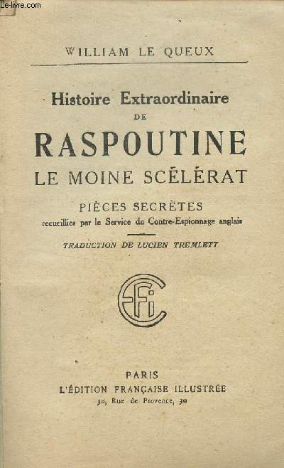 HISTOIRE EXTRAORDINAIRE DE RASPOUTINE - LE MOINE SCELERAT / PIECES SECRETES / RECUEILLIES PAR LE SERVICE DU CONTRE-SPIONNAGE ANGLAIS.