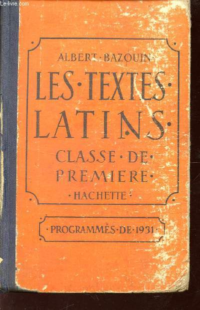 LES TEXTES LATINS / CLASSE DE PREMIERE / PROGRAMMES DE 1931.