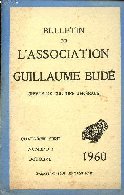 BULLETIN DE L'ASSOCIATION DE GUILLAUME BUDE - REVUE DE CULTURE GENERALE / 4 SERIE - N3 - OCTOBRE 1960 / COMMENT ON REVAIT DANS LES TEMPLES D'ESCULAPE PAR TAFFIN - LA PROPRIETE FONCIERE EN ATTIQUE AU IV SIECLE PAR CAVAIGNAC - LE CHANT DU ROSSIGNOL OU ..