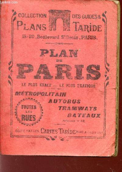 PLAN DE PARIS - LE PLUS EXACT, LE PLUS PRATIQUE - METROPOLITAIN, AUTOBUS, TRAMWAYS, BATEAUX - TOUTES LES RUES / COLLECTION DES GUIDES ET PLANS TARIDE.