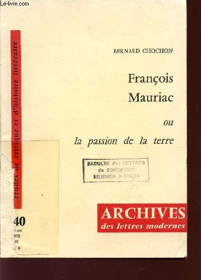 FRANCOIS MAURIAC OU LA PASSION DE AL TERRE / ARCHIVES DES LETTRES MODERNES / ETUDES DE CRITIQUE ET D'HISTOIRE LITTERAIRE / N140 - (532-538).