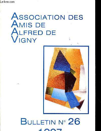 ASSOCIATION DES AMIS D'ALFRED DE VIGNY / BULLETIN N 26 - 1997 / LE BON PLAISIR DE PAUL BENICHOU PAR R. PIERROT - A. DE VIGNY ET LES MILITAIRES AUJOURD'HUI PAR A.M. MEUNIER - - VIGNY EN HABIT VERT PAR L. SABOURIN ...
