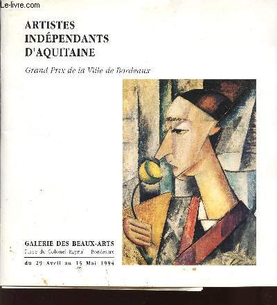 ARTISTES INDEPENDANTS D'AQUITAINE - GRAND PRIX DE LA VILLE DE BORDEAUX / GALERIE DES BEAUX ARTS DU 29 AVRIL AU 15 MAI 1994.