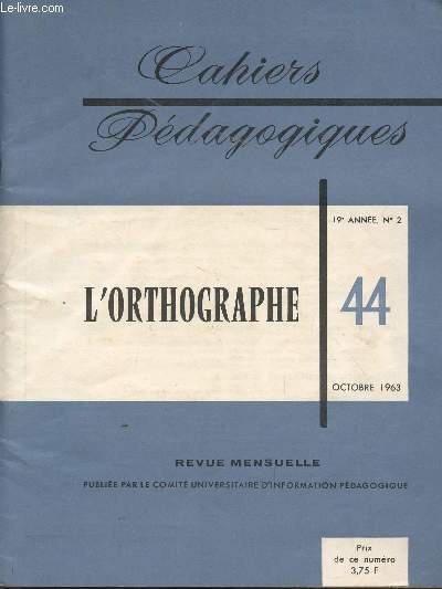 CAHIERS PEDAGOGIQUES / L'ORTHOGRAPHE - 44/ - 19 ANNEE - N2 - OCTOBRE 1963.