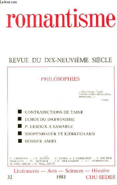 ROMANTISME - REVUE DU XIX SIECLE / PHILOSOPHIES : CONTRADICTIONS DE TAINE - ECHIOS DU DARWINISME - P. LEROUX A SAMAREZ - SOPHENHAUER ET KIERKEGGAARD - DOSSIER AMIEL / COLLECTION LITTERATURES - ARTS - SCIENCES - HISTOIRE / N32 - ANNEE 1981.