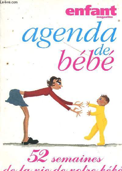 ENFANT MAGAZINE / AGENDA DE BEBE - 52 SEMAINES DE LA VIE DE VOTRE BEBE.