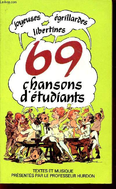69 CHANSONS D'ETUDIANTS - JOYEUSES - EGRILLARDES - LIBERTIENNES.
