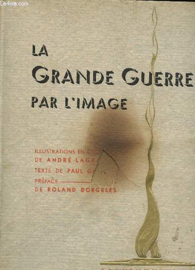 LA GRANDE GUERRE PAR L'IMAGE / 2 AOUT 1914 - 11 NOVEMBRE 1918.