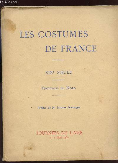 LES COSTUMES DE FRANCE - XIX SIECLE - PROVINCES DU NORD / JOURNEES DU LIVRE 3 AU 7 MAI 1932.