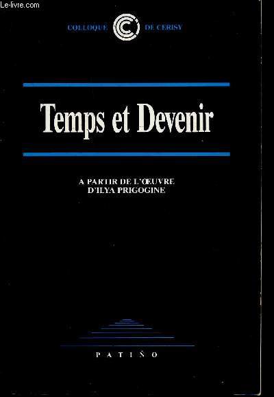 TEMPS ET DEVENIR - A PARTIR DE L'OEUVRE D'ILYA PRIGOGINE - COLLOQUE DE CERISY.