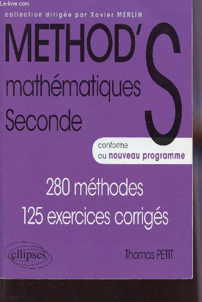 METHOD'S - MATHEMATIQUES - SECONDE CONFORME AU NOUVEAU PROGRAMME / 280 METHODES - 125 EXERCICES CORRIGES.