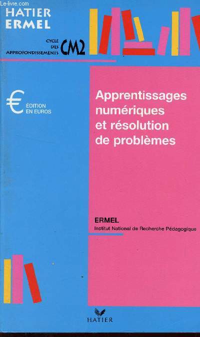 APPRENTISSAGES NUMERIQUES ET RESOLUTION DE PROBLEMES - CYCLE DES APPRONDISSEMENTS - CLASSES DE CM2 / COLLECTION HATIER ERMEL / EDITION EN EUROS.