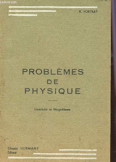 PROBLEMES DE PHYSIQUE - ELECTRICITE ET MAGNETISME.