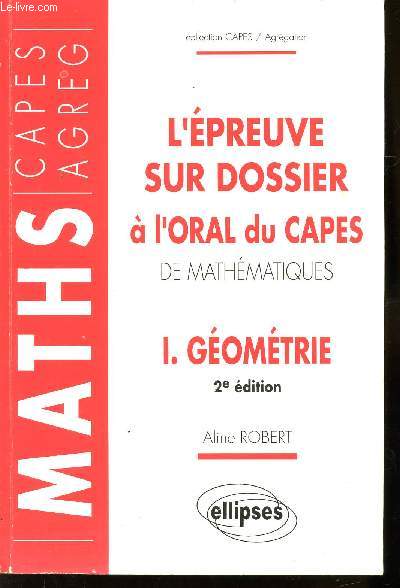 L'EPREUVE SUR DOSSIER A L'ORAL DU CAPES DE MATHEMATIQUES - VOLUME I : GEOMETRIE / 2 EDITION.