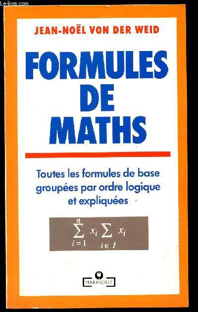 FORMULES DE MATHS - TOUTES LES FORMULES DE BASE GROUPEES PAR ORDRE LOGIQUE ET EXPLIQUEES.