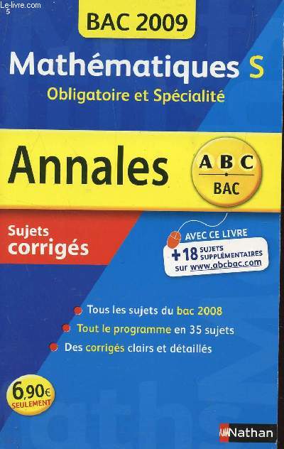 ABC ANNALES BAC 2009 - MATHEMATIQUES - S OBLIGATOIRE ET SPECIALITE / SUJETS CORRIGES / TOUS LES SUJETS DU BAC 2008 - TOUT LE PROGRAMME EN 35 SUJETS - DES CORRIGES CLAIRS E DETAILLES