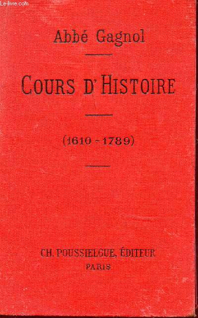 COURS D'HISTOIRE - ET PARTICULIEREMENTDE LA FRANCE DE 1610 A 1789 / COLLECTION 