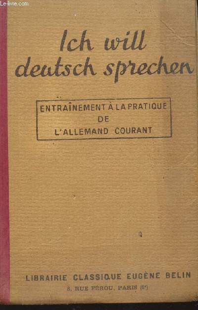 ICH WILL DEUTSCH SPRECHEN - ENTRAINEMENT A LA PRATIQUE DE L'ALLEMAND COURANT / DEUXIEME EDITION.