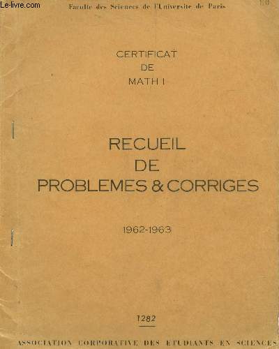 RECUEIL DE PROBLEMES ET CORRIGES - 1962-1963 / CERTIFICAT DE MATH 1.