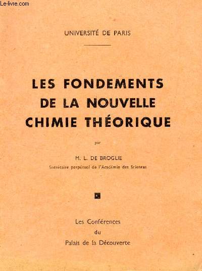 LES FONDEMENTS DE LA NOUVELLE CHIMIE THEORIQUE / COLLECTION LES CONFERENCES DU PALAIS DE LA DECOUVERTE DU 10 ZVRIL 1948.