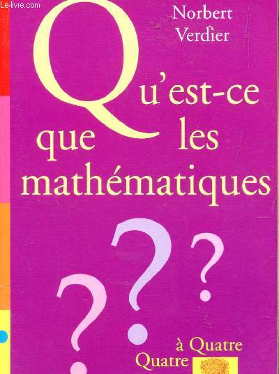 QU'EST CE QUE LES MATHEMATIQUES / COLLECTION QUATRE A QUATRE.