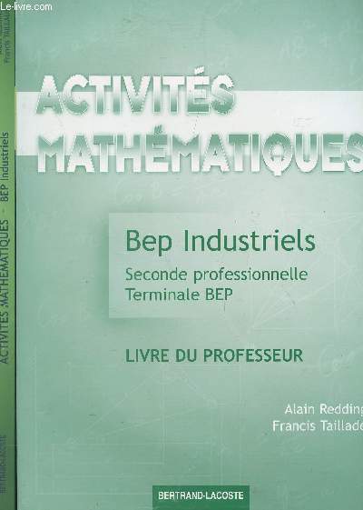 ACTIVITES MATHEMATIQUES - EN 2 VOLUMES / LIVRE DE L'ELEVE + LIVRE DU PROFESSEUR / BEP INDUSTRIELS - SECONDE PROFESSIONNELLE - TERMINALE BEP.